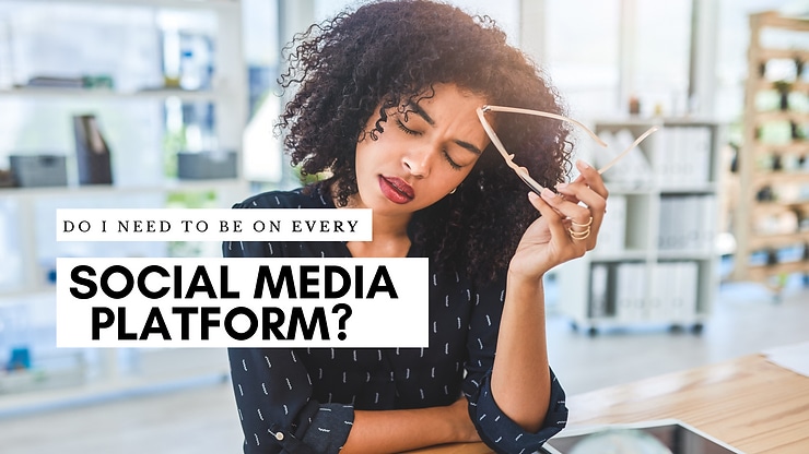 Do I need to be on every social media platform?